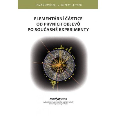Elementární částice od prvních objevů po současné experimenty Matfyzpress