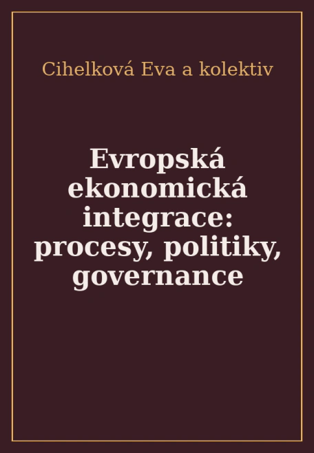 Evropská ekonomická integrace: procesy, politiky, governance Vysoká škola ekonomická v Praze Evropská ekonomická integrace: procesy, politiky, governance Vysoká škola ekonomická v Praze