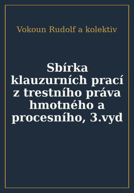 Sbírka klauzurních prací z trestního práva hmotného a procesního, 3.vyd Wolters Kluwer ČR, a. s.