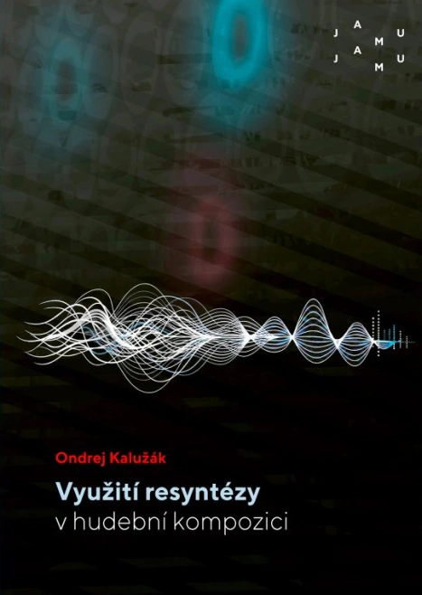 Využití resyntézy v hudební kompozici Janáčkova akademie múzických umění Využití resyntézy v hudební kompozici Janáčkova akademie múzických umění
