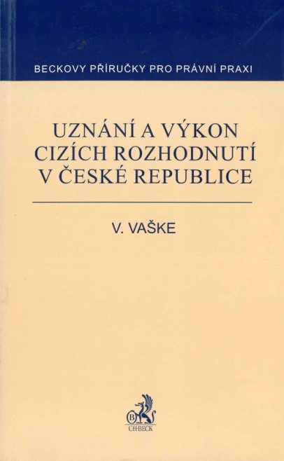 Uznání a výkon cizích rozhodnutí v České republice C.H.Beck Uznání a výkon cizích rozhodnutí v České republice C.H.Beck