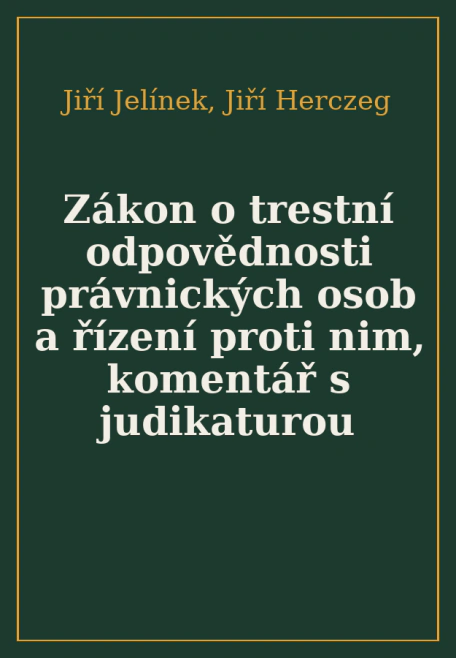 Zákon o trestní odpovědnosti právnických osob a řízení proti nim, komentář s judikaturou Nakladatelství Leges