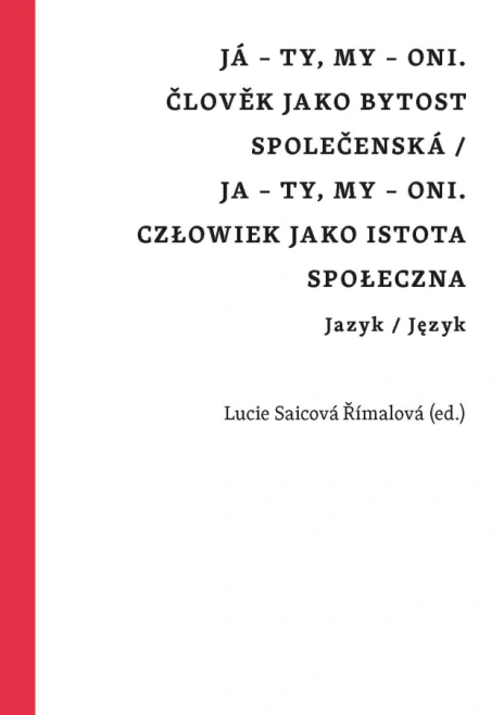 Já – ty, my – oni. Člověk jako bytost společenská / Ja – ty, my – oni. Człowiek jako istota społeczn Univerzita Karlova v Praze - Filozofická fakulta