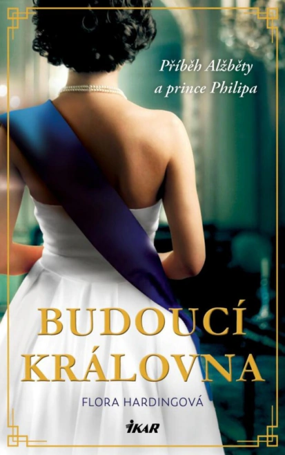 Budoucí královna, Příběh Alžběty a prince Philipa IKAR Budoucí královna, Příběh Alžběty a prince Philipa IKAR