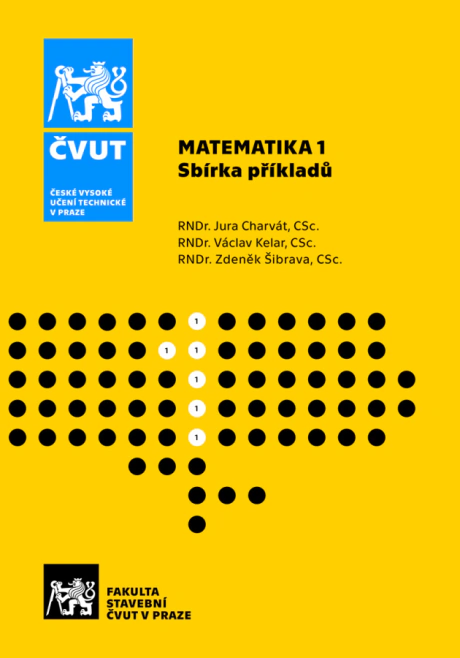 MATEMATIKA 1. Sbírka příkladů 4. vydání České vysoké učení technické v Praze