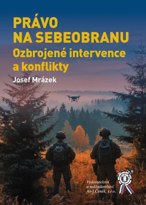 PRÁVO NA SEBEOBRANU. Ozbrojené intervence a konflikty Aleš Čeněk s.r.o. PRÁVO NA SEBEOBRANU. Ozbrojené intervence a konflikty Aleš Čeněk s.r.o.