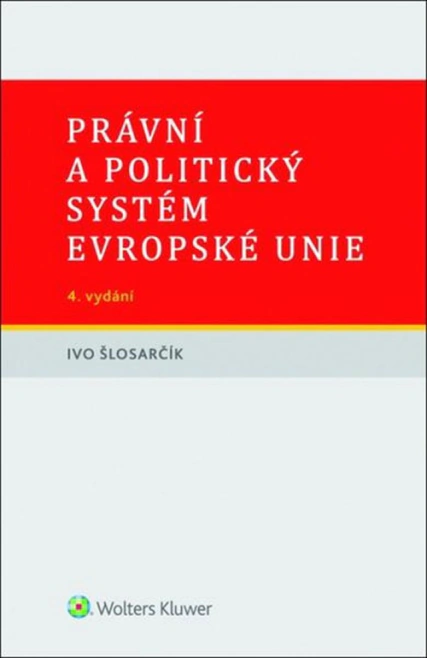Právní a politický systém Evropské unie, 4. vydání Wolters Kluwer ČR, a. s.