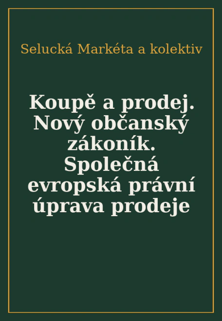 Koupě a prodej. Nový občanský zákoník. Společná evropská právní úprava prodeje C.H.Beck