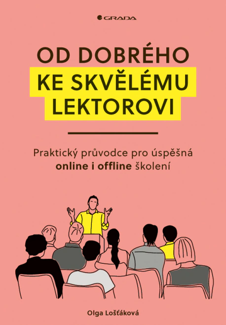 Od dobrého ke skvělému lektorovi. Praktický průvodce pro úspěšná online i offline školení Grada