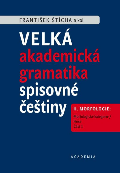 Velká akademická gramatika spisovné češtiny II. díl Morfologie Academia